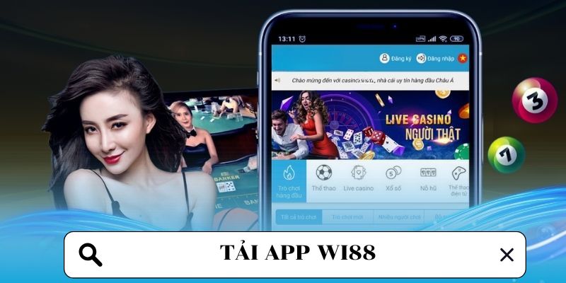 Lý do tân thủ nên tải app Wi88