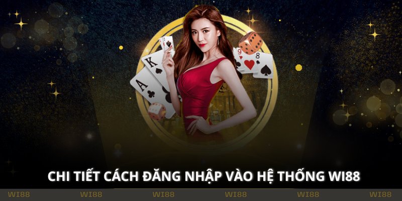 Chi tiết cách đăng nhập vào hệ thống WI88