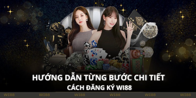 Hướng dẫn từng bước chi tiết cách đăng ký WI88