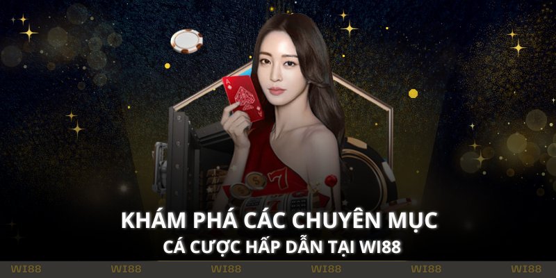 Khám phá các chuyên mục cá cược hấp dẫn tại WI88