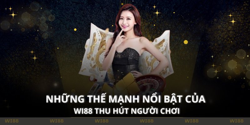 Những thế mạnh nổi bật của WI88 thu hút người chơi