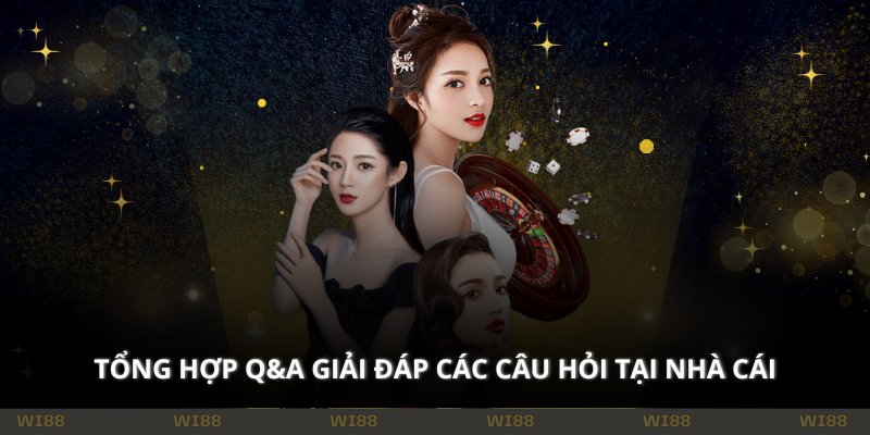 Tổng hợp Q&A giải đáp các câu hỏi tại nhà cái