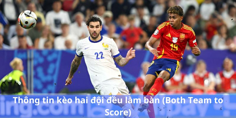 kèo hai đội đều làm bàn (Both Team to Score)